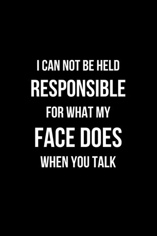 I Can Not be Held Responsible for what my Face Does when you Talk: Coworker Notebook, Sarcastic Humor